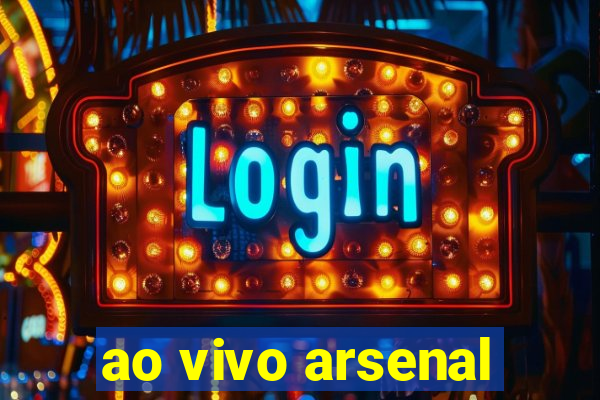 ao vivo arsenal