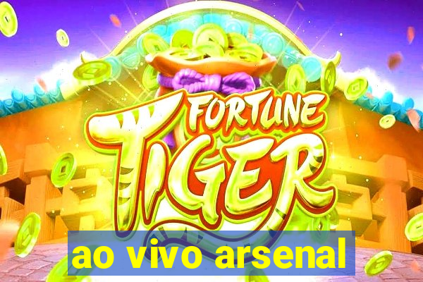 ao vivo arsenal