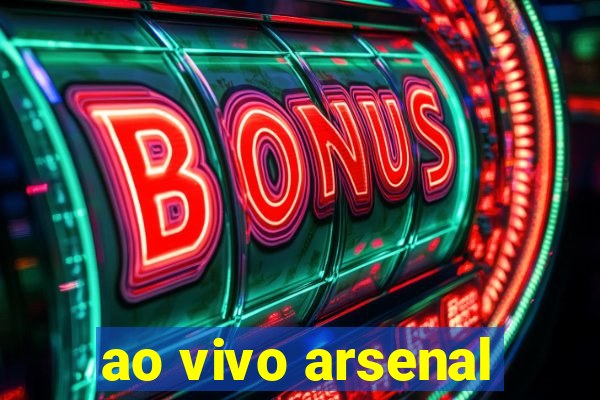 ao vivo arsenal