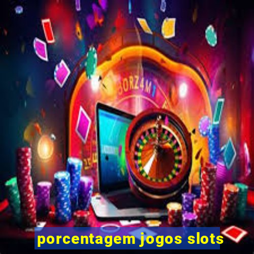 porcentagem jogos slots