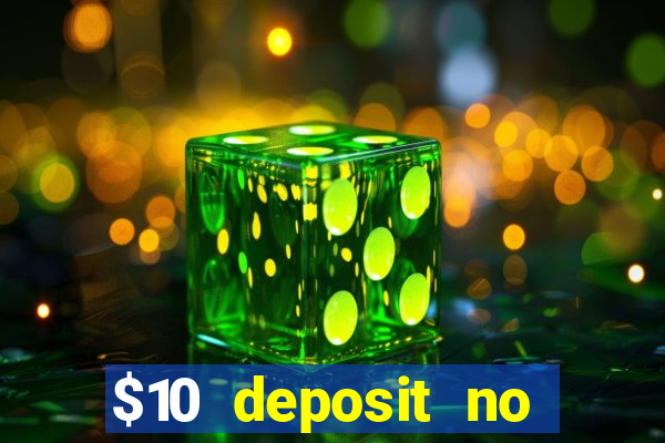 $10 deposit no wager casinos