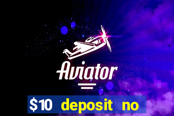 $10 deposit no wager casinos