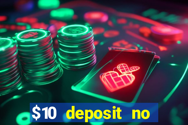 $10 deposit no wager casinos