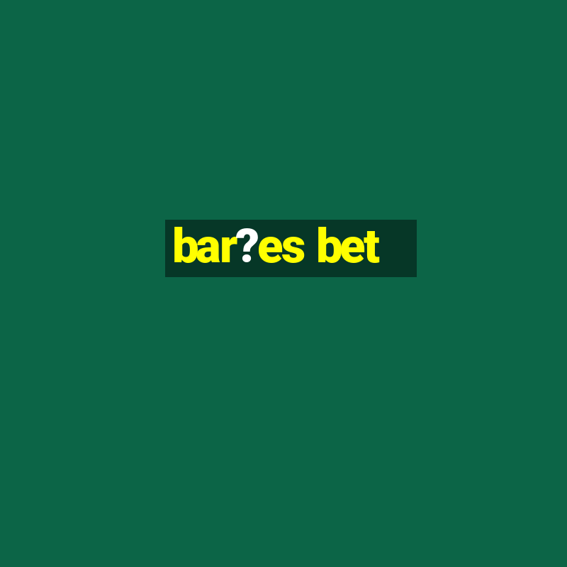 bar?es bet