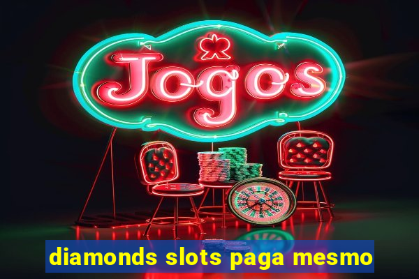 diamonds slots paga mesmo