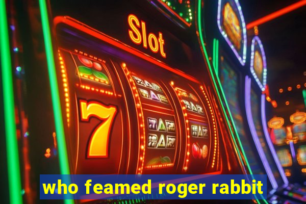 who feamed roger rabbit