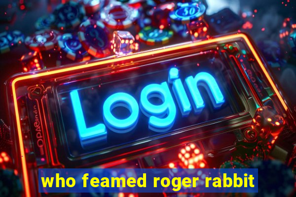 who feamed roger rabbit