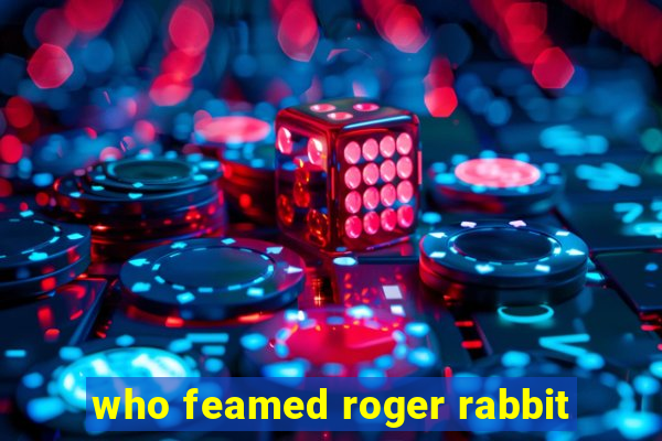 who feamed roger rabbit