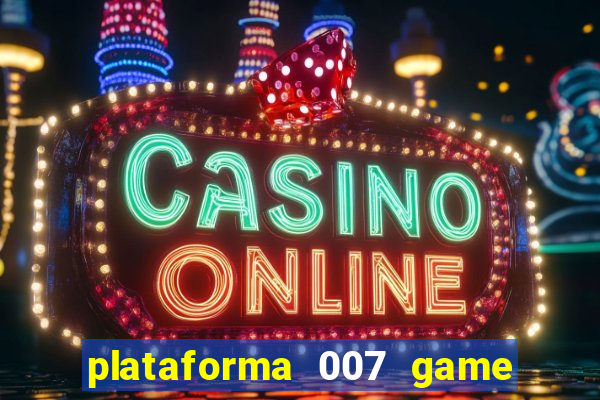 plataforma 007 game é confiável