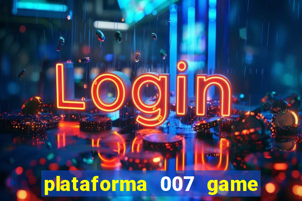 plataforma 007 game é confiável