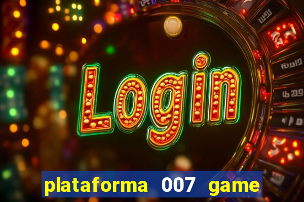 plataforma 007 game é confiável