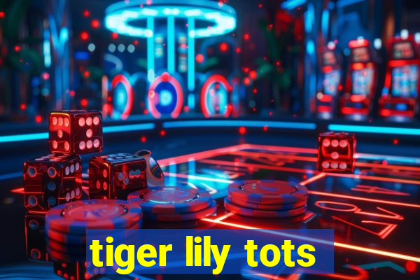 tiger lily tots