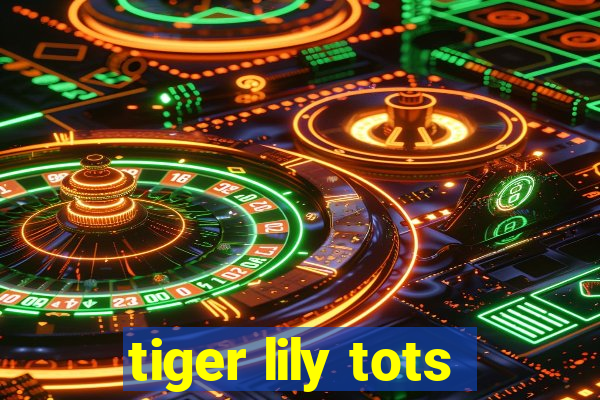 tiger lily tots