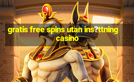 gratis free spins utan ins?ttning casino