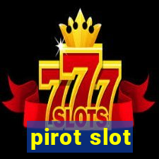 pirot slot