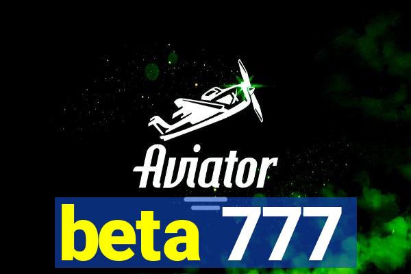 beta 777