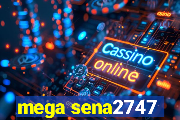 mega sena2747