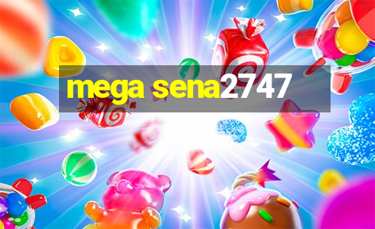 mega sena2747