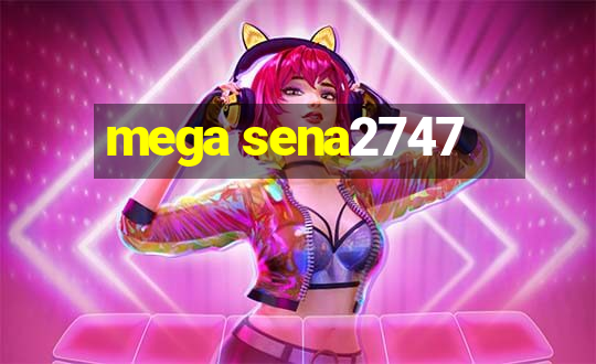 mega sena2747