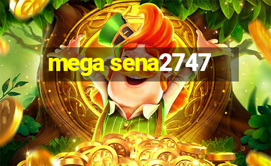 mega sena2747