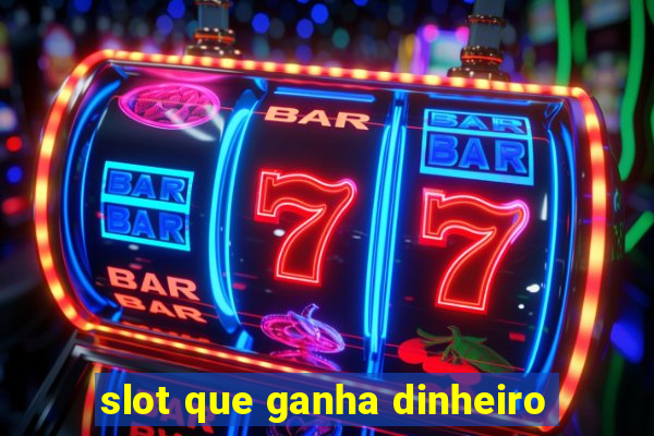 slot que ganha dinheiro