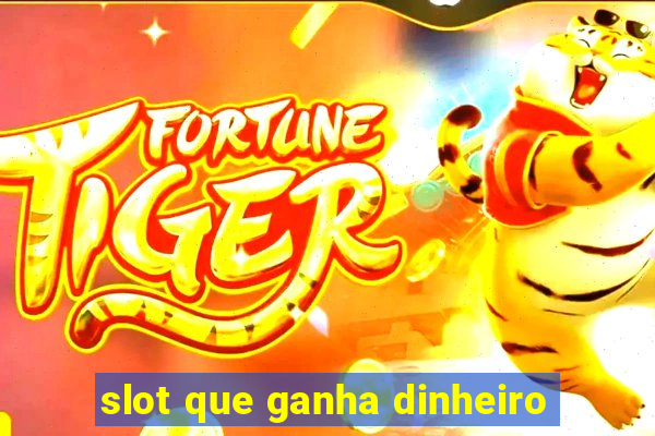 slot que ganha dinheiro