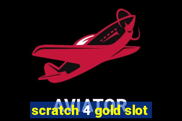 scratch 4 gold slot