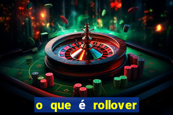 o que é rollover de aposta