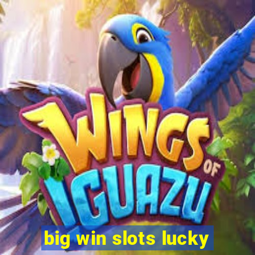 big win slots lucky