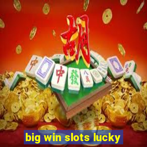 big win slots lucky