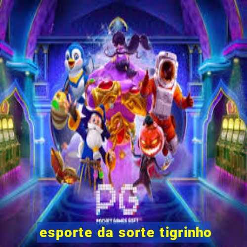 esporte da sorte tigrinho