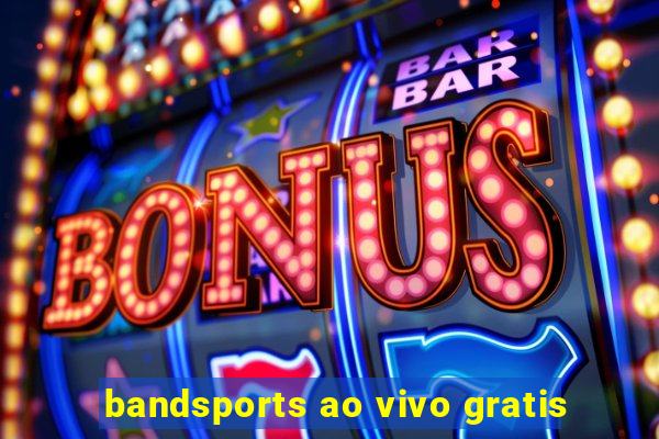 bandsports ao vivo gratis