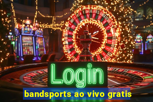 bandsports ao vivo gratis