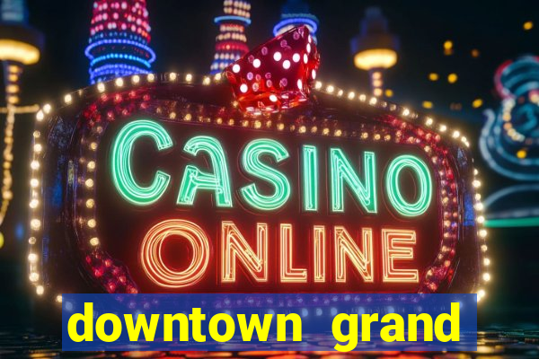 downtown grand hotel and casino in las vegas