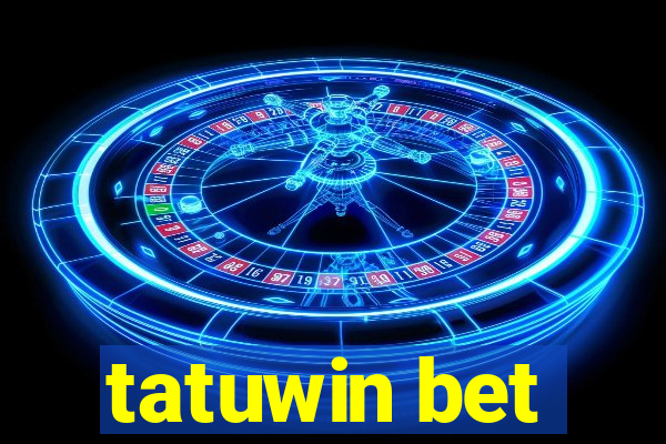 tatuwin bet