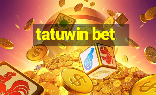 tatuwin bet