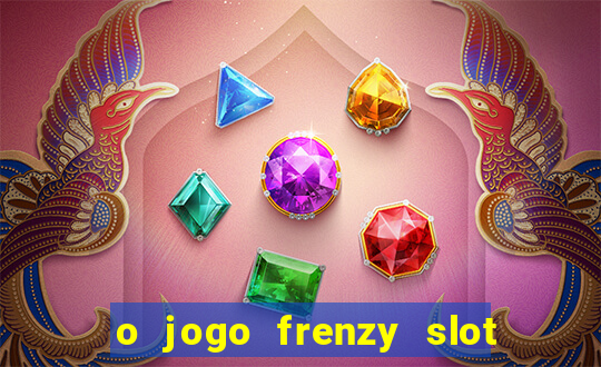 o jogo frenzy slot master paga mesmo