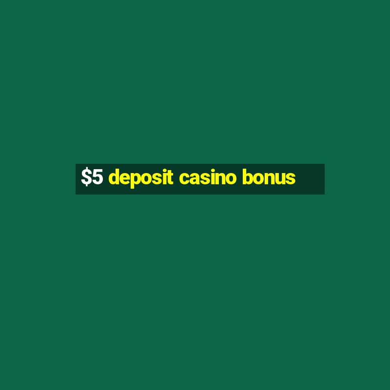 $5 deposit casino bonus