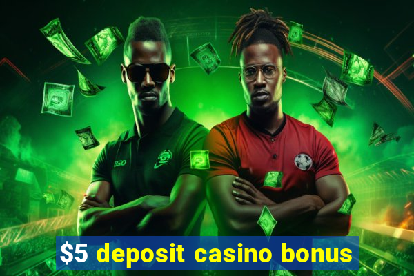 $5 deposit casino bonus