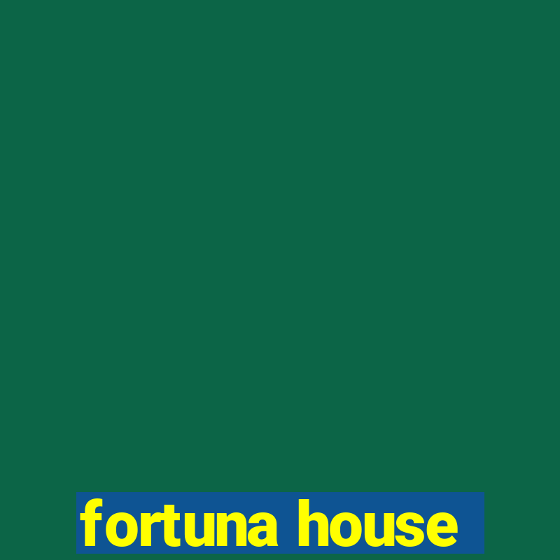 fortuna house