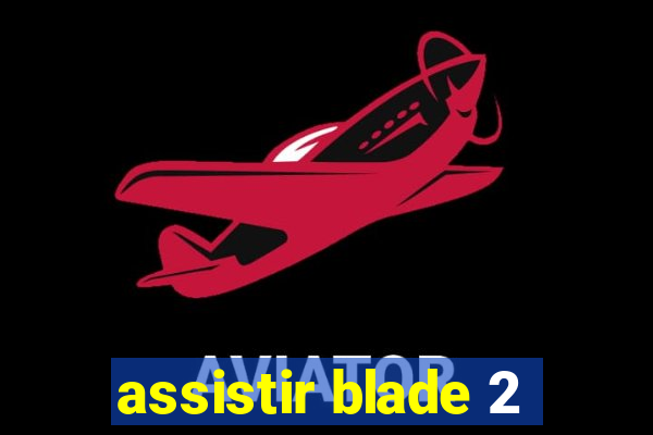 assistir blade 2