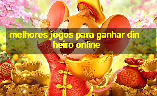 melhores jogos para ganhar dinheiro online