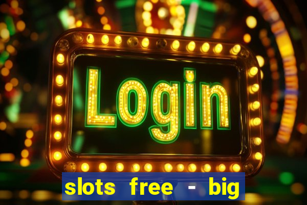 slots free - big win casino