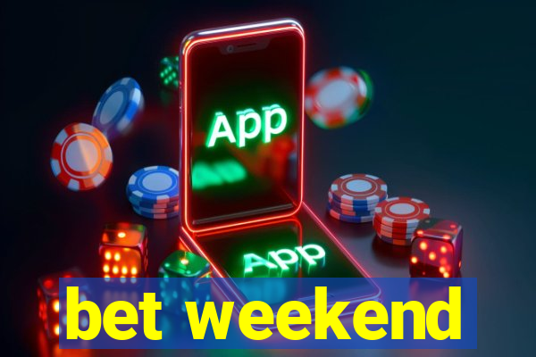 bet weekend