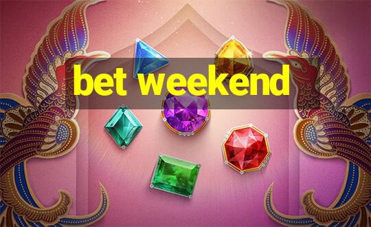 bet weekend