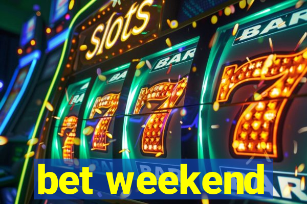 bet weekend