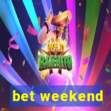 bet weekend