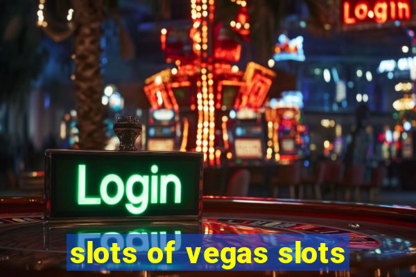 slots of vegas slots