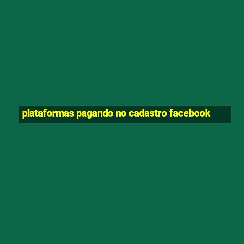 plataformas pagando no cadastro facebook