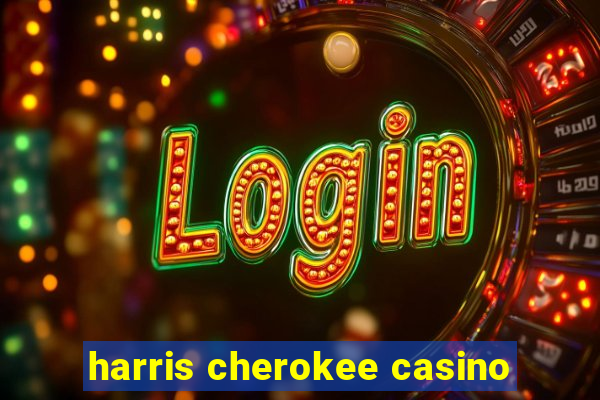 harris cherokee casino